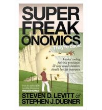 Superfreakonomics: Global Cooling, Patriotic Prostitutes and Why Suicide Bombers Should Buy Life Insurance