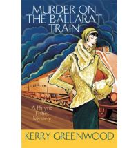 Murder on the Ballarat Train by Kerry Greenwood Murder on the Ballarat Train by Kerry Greenwood
